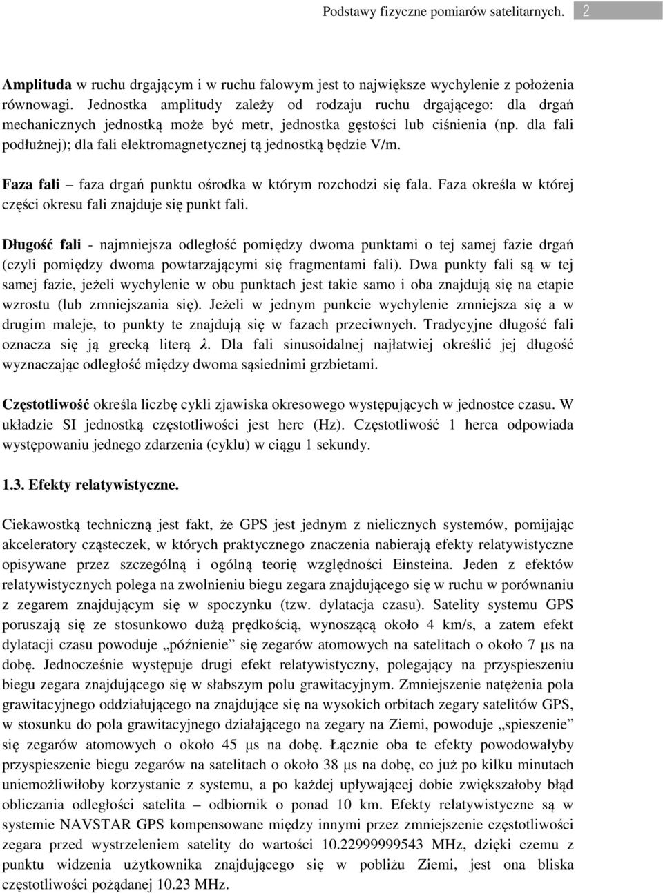 dla fali podłużnej); dla fali elektromagnetycznej tą jednostką będzie V/m. Faza fali faza drgań punktu ośrodka w którym rozchodzi się fala.