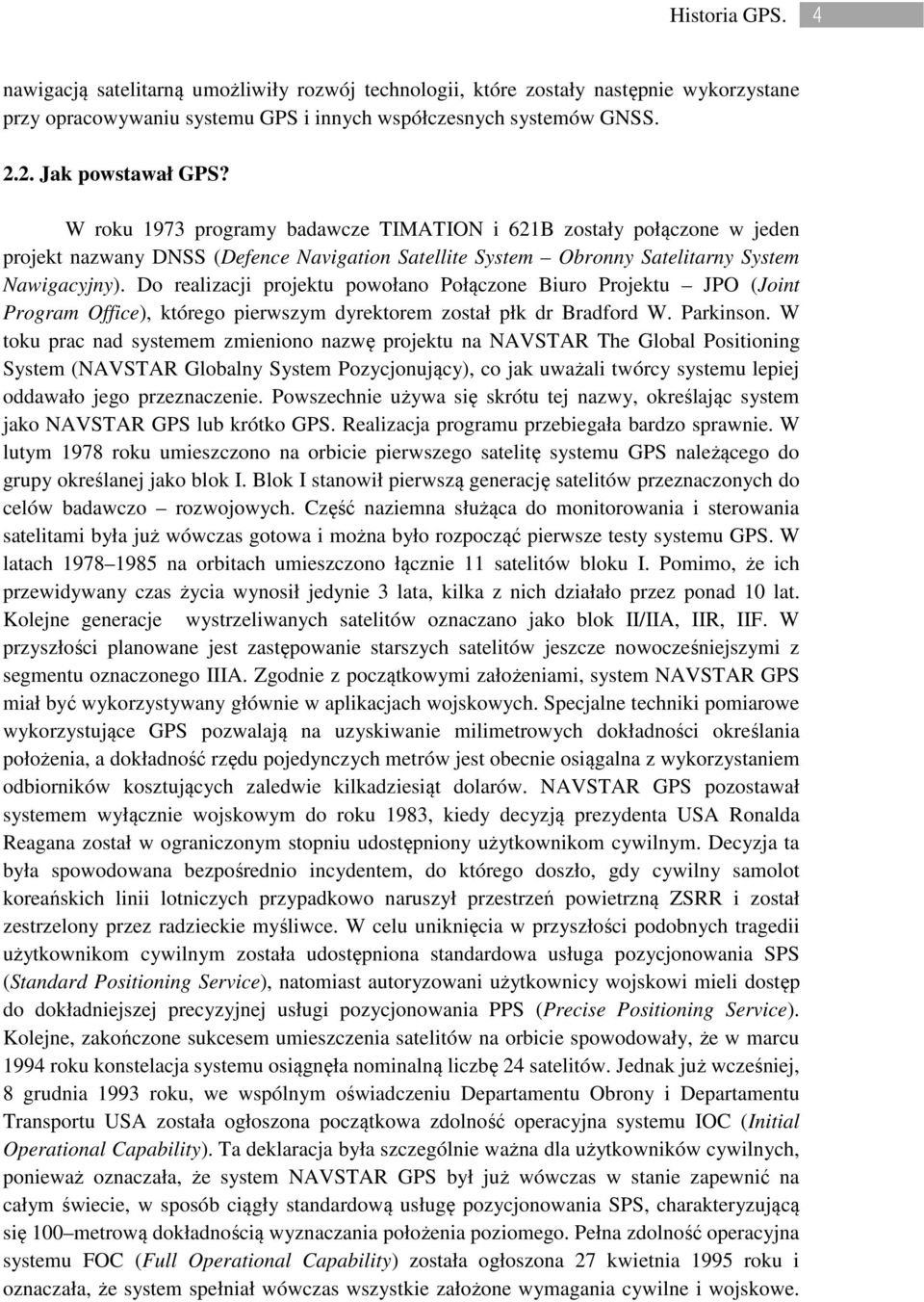 Do realizacji projektu powołano Połączone Biuro Projektu JPO (Joint Program Office), którego pierwszym dyrektorem został płk dr Bradford W. Parkinson.