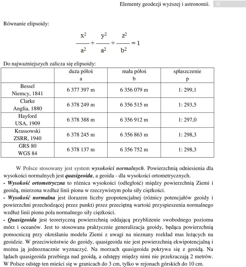 p 6 377 397 m 6 356 079 m 1: 299,1 6 378 249 m 6 356 515 m 1: 293,5 6 378 388 m 6 356 912 m 1: 297,0 6 378 245 m 6 356 863 m 1: 298,3 6 378 137 m 6 356 752 m 1: 298,3 W Polsce stosowany jest system