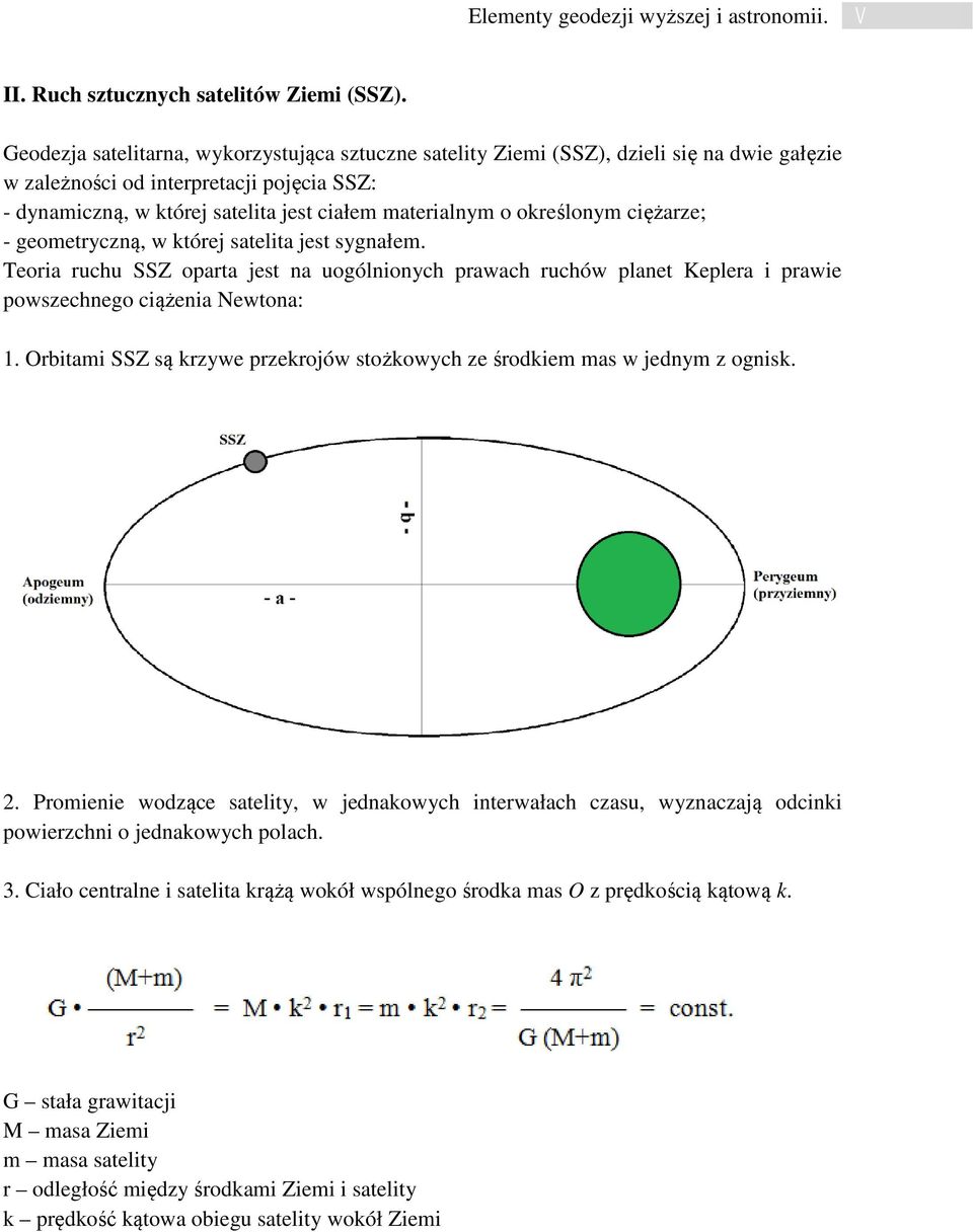 określonym ciężarze; - geometryczną, w której satelita jest sygnałem. Teoria ruchu SSZ oparta jest na uogólnionych prawach ruchów planet Keplera i prawie powszechnego ciążenia Newtona: 1.