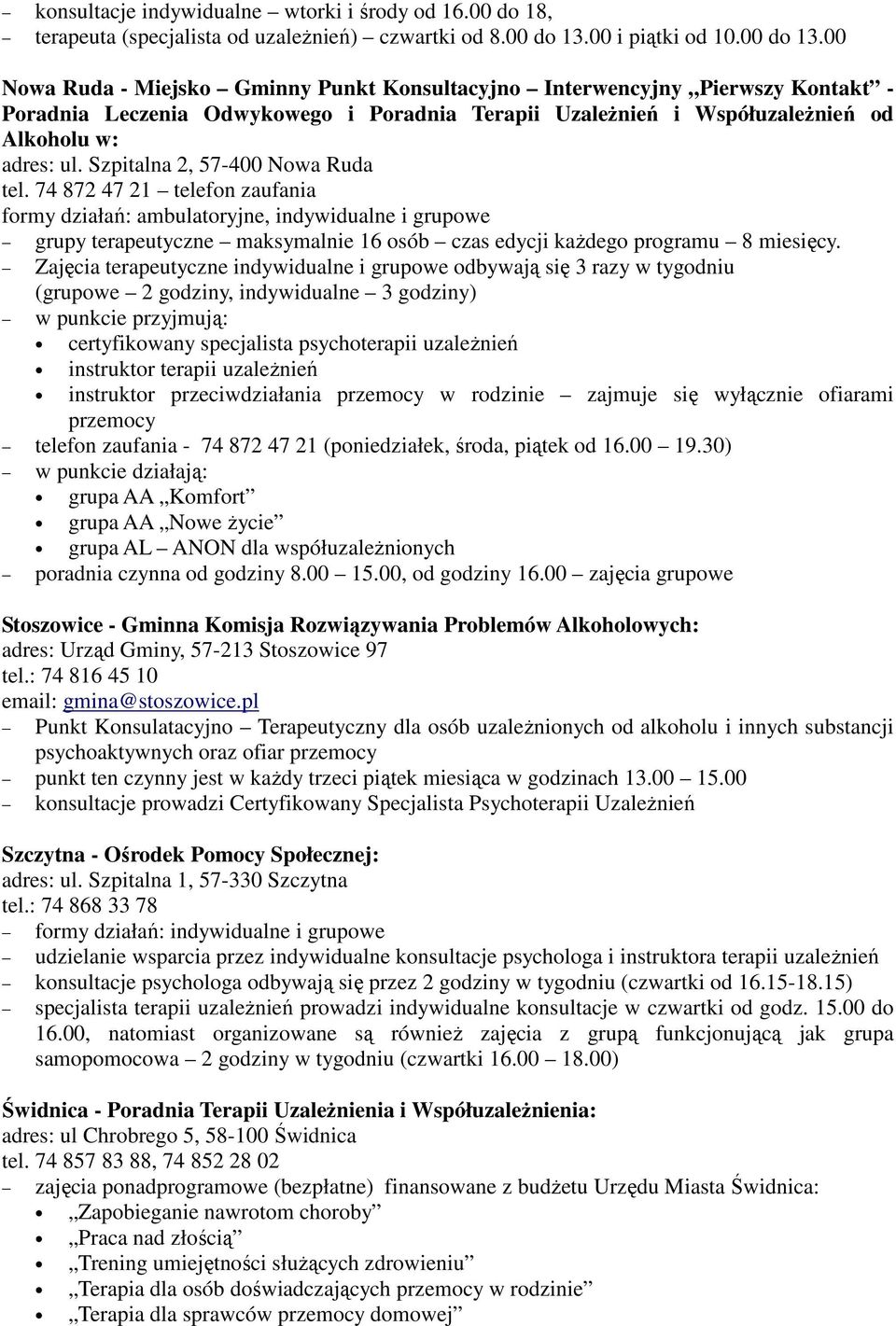 00 Nowa Ruda - Miejsko Gminny Punkt Konsultacyjno Interwencyjny Pierwszy Kontakt - Poradnia Leczenia Odwykowego i Poradnia Terapii Uzależnień i Współuzależnień od Alkoholu w: adres: ul.