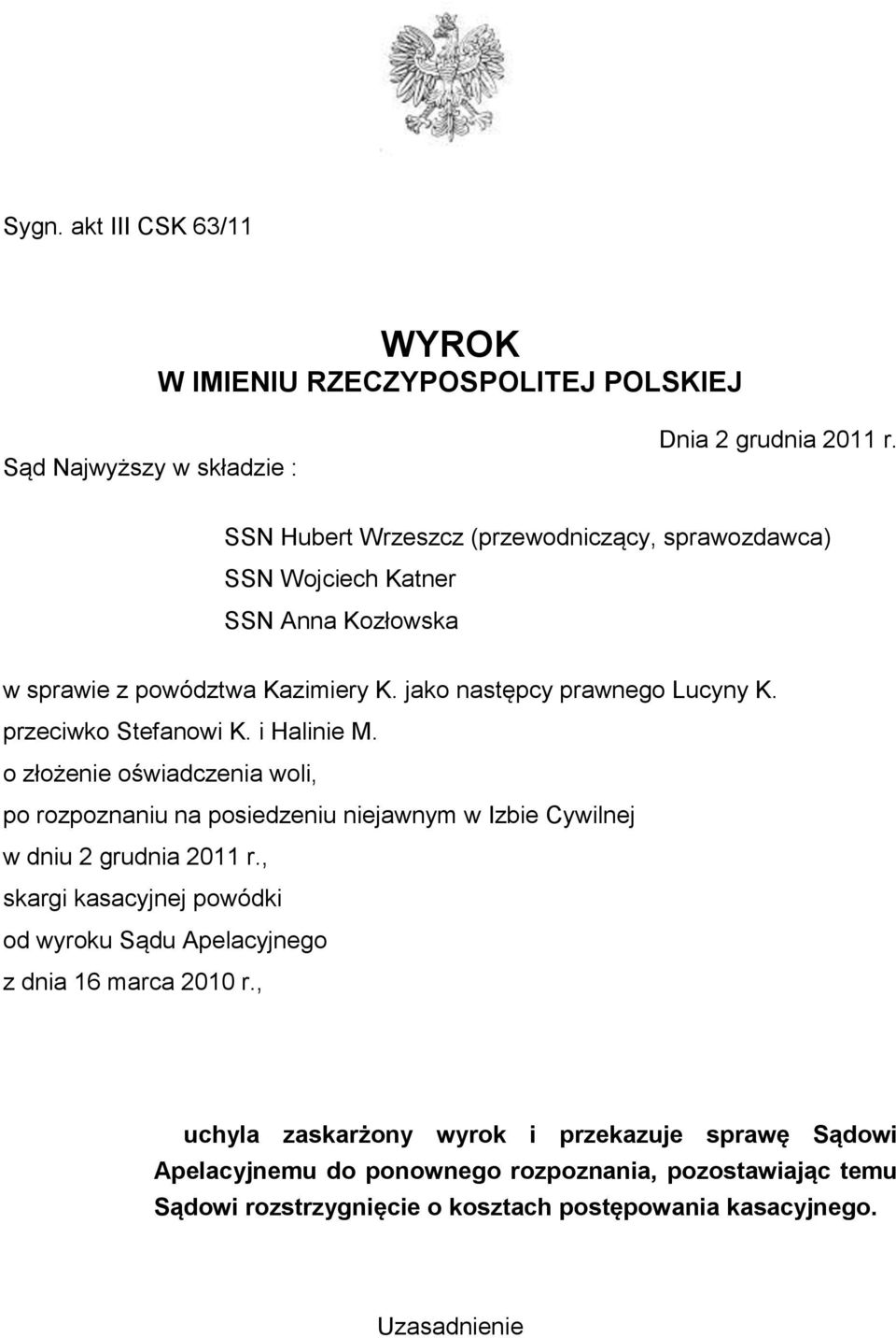 przeciwko Stefanowi K. i Halinie M. o złożenie oświadczenia woli, po rozpoznaniu na posiedzeniu niejawnym w Izbie Cywilnej w dniu 2 grudnia 2011 r.