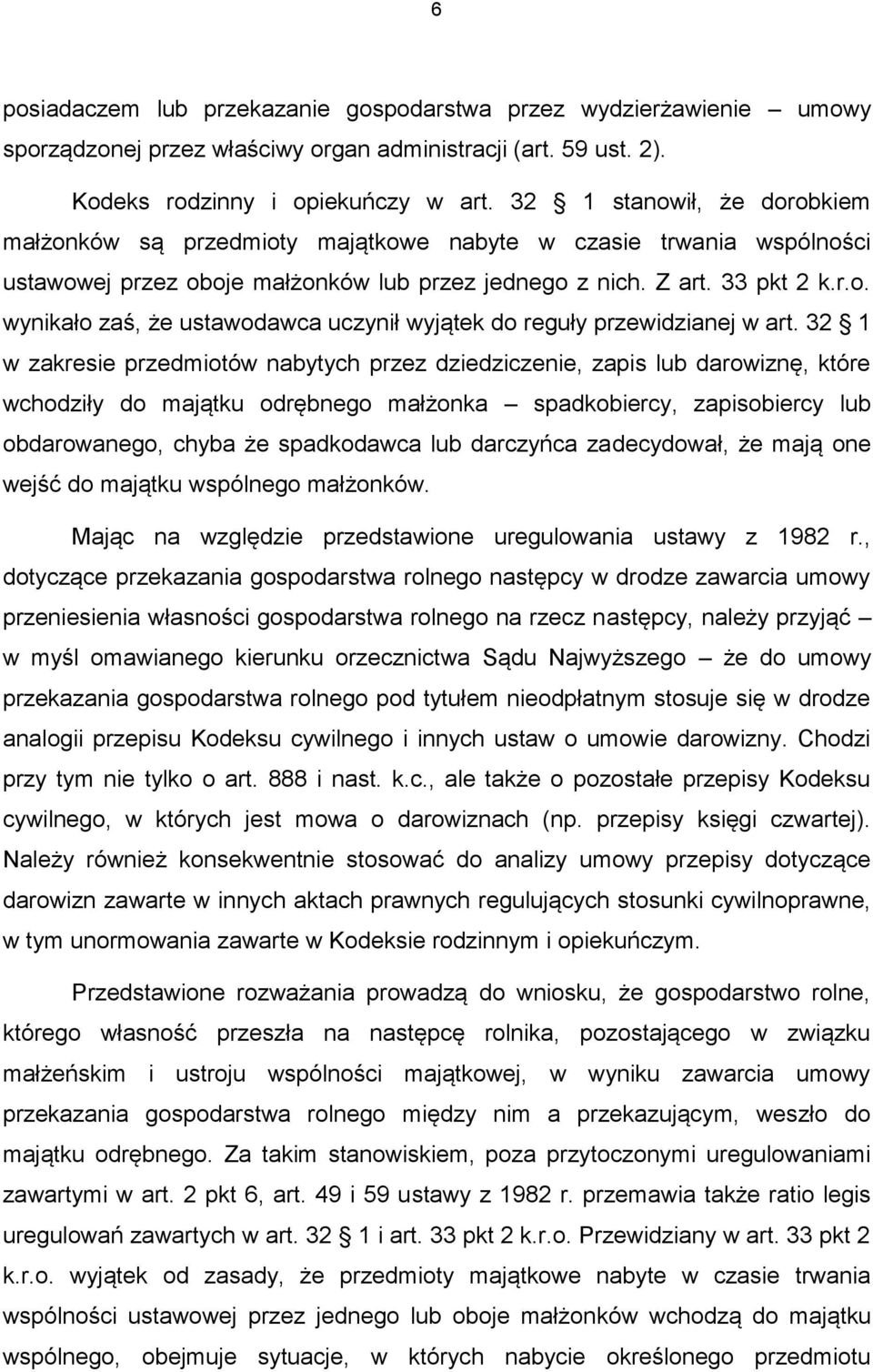 32 1 w zakresie przedmiotów nabytych przez dziedziczenie, zapis lub darowiznę, które wchodziły do majątku odrębnego małżonka spadkobiercy, zapisobiercy lub obdarowanego, chyba że spadkodawca lub