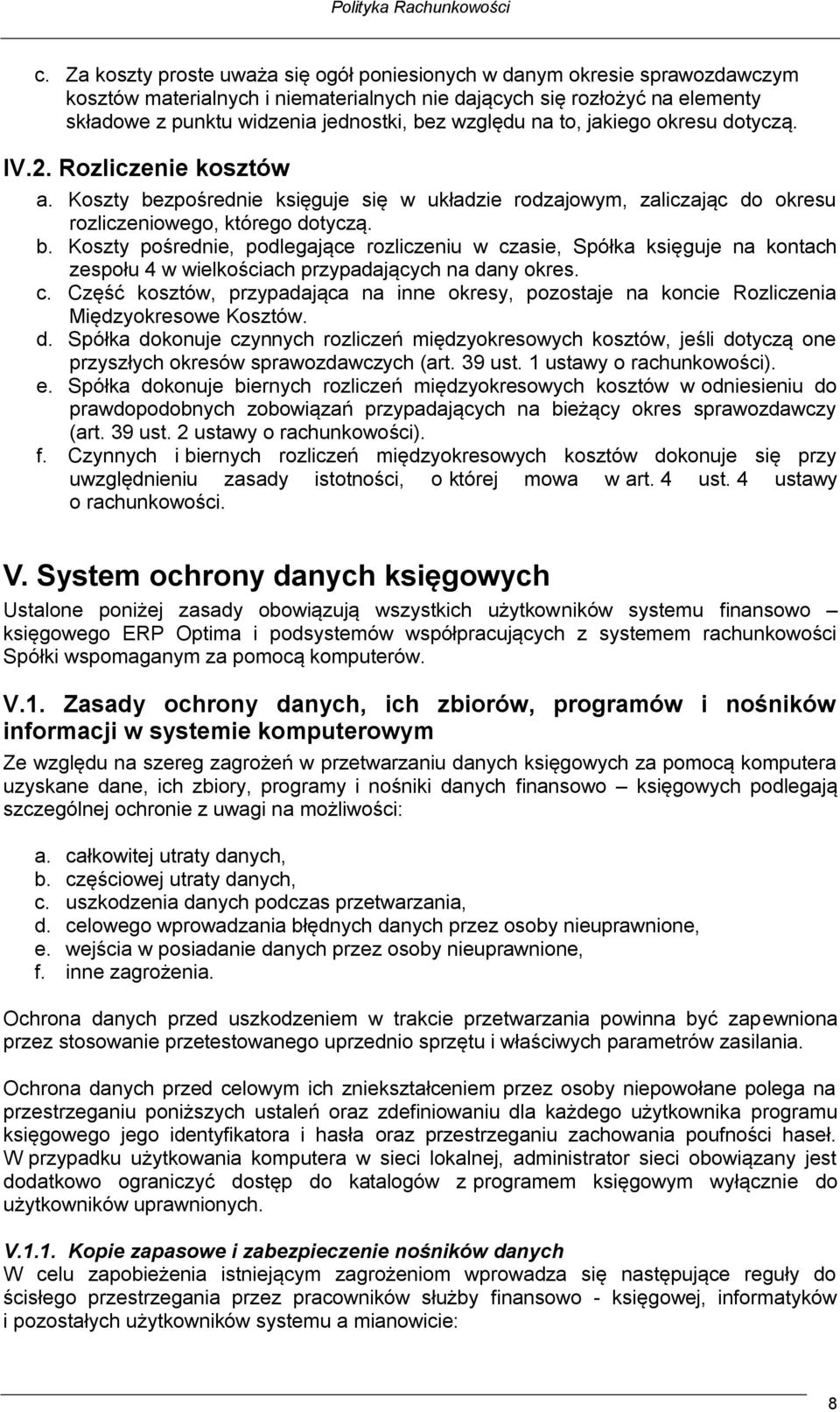 zpośrednie księguje się w układzie rodzajowym, zaliczając do okresu rozliczeniowego, którego dotyczą. b.