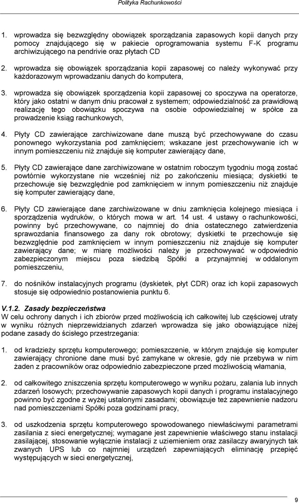 wprowadza się obowiązek sporządzenia kopii zapasowej co spoczywa na operatorze, który jako ostatni w danym dniu pracował z systemem; odpowiedzialność za prawidłową realizację tego obowiązku spoczywa