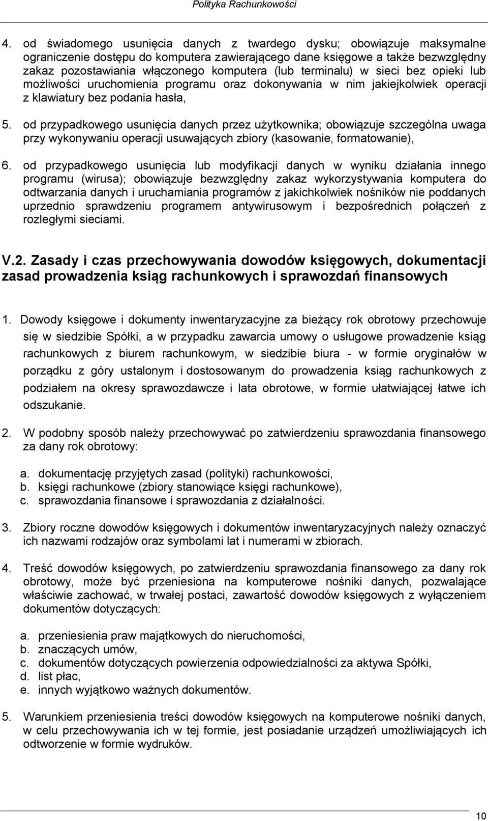 od przypadkowego usunięcia danych przez użytkownika; obowiązuje szczególna uwaga przy wykonywaniu operacji usuwających zbiory (kasowanie, formatowanie), 6.