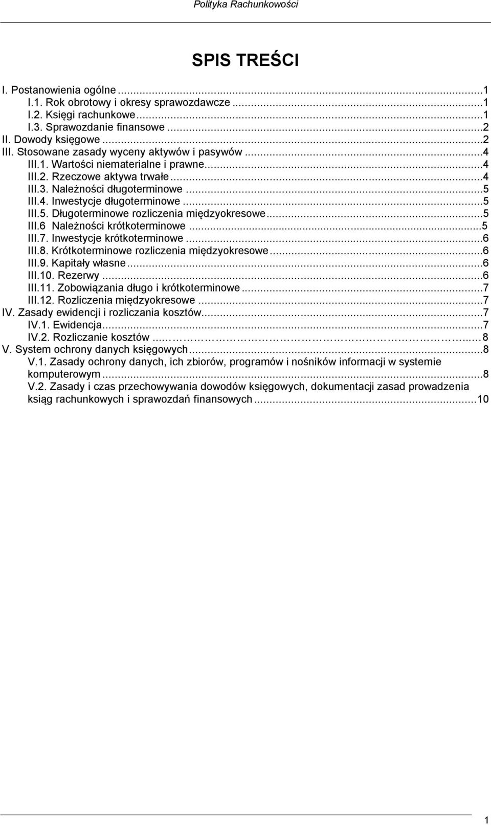 III.4. Inwestycje długoterminowe...5 III.5. Długoterminowe rozliczenia międzyokresowe...5 III.6 Należności krótkoterminowe...5 III.7. Inwestycje krótkoterminowe...6 III.8.