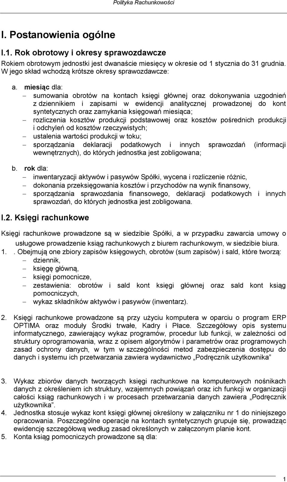 miesiąc dla: sumowania obrotów na kontach księgi głównej oraz dokonywania uzgodnień z dziennikiem i zapisami w ewidencji analitycznej prowadzonej do kont syntetycznych oraz zamykania księgowań