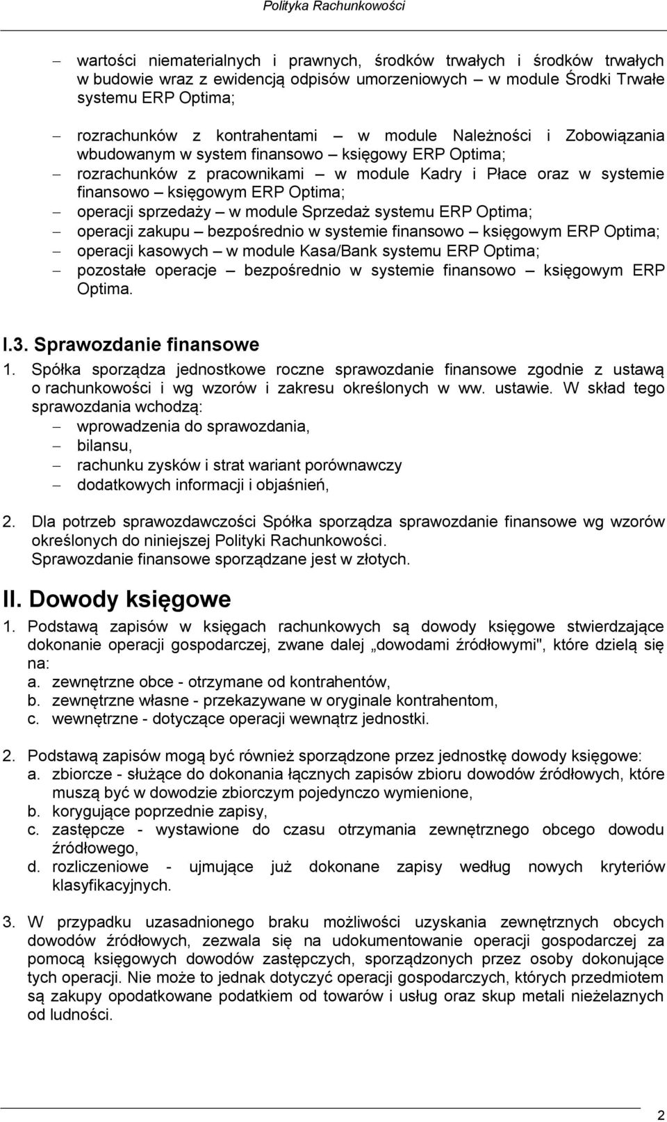 sprzedaży w module Sprzedaż systemu ERP Optima; operacji zakupu bezpośrednio w systemie finansowo księgowym ERP Optima; operacji kasowych w module Kasa/Bank systemu ERP Optima; pozostałe operacje