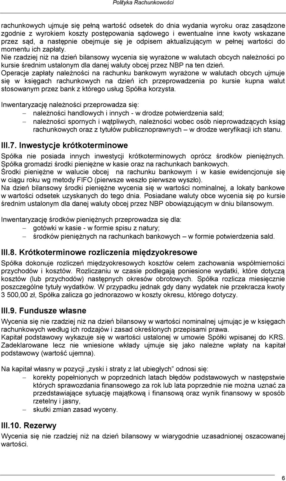Nie rzadziej niż na dzień bilansowy wycenia się wyrażone w walutach obcych należności po kursie średnim ustalonym dla danej waluty obcej przez NBP na ten dzień.