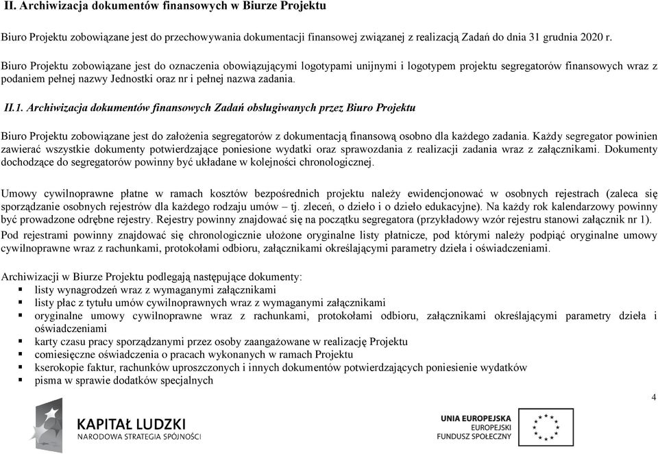 II.1. Archiwizacja dokumentów finansowych Zadań obsługiwanych przez Biuro Projektu Biuro Projektu zobowiązane jest do założenia segregatorów z dokumentacją finansową osobno dla każdego zadania.