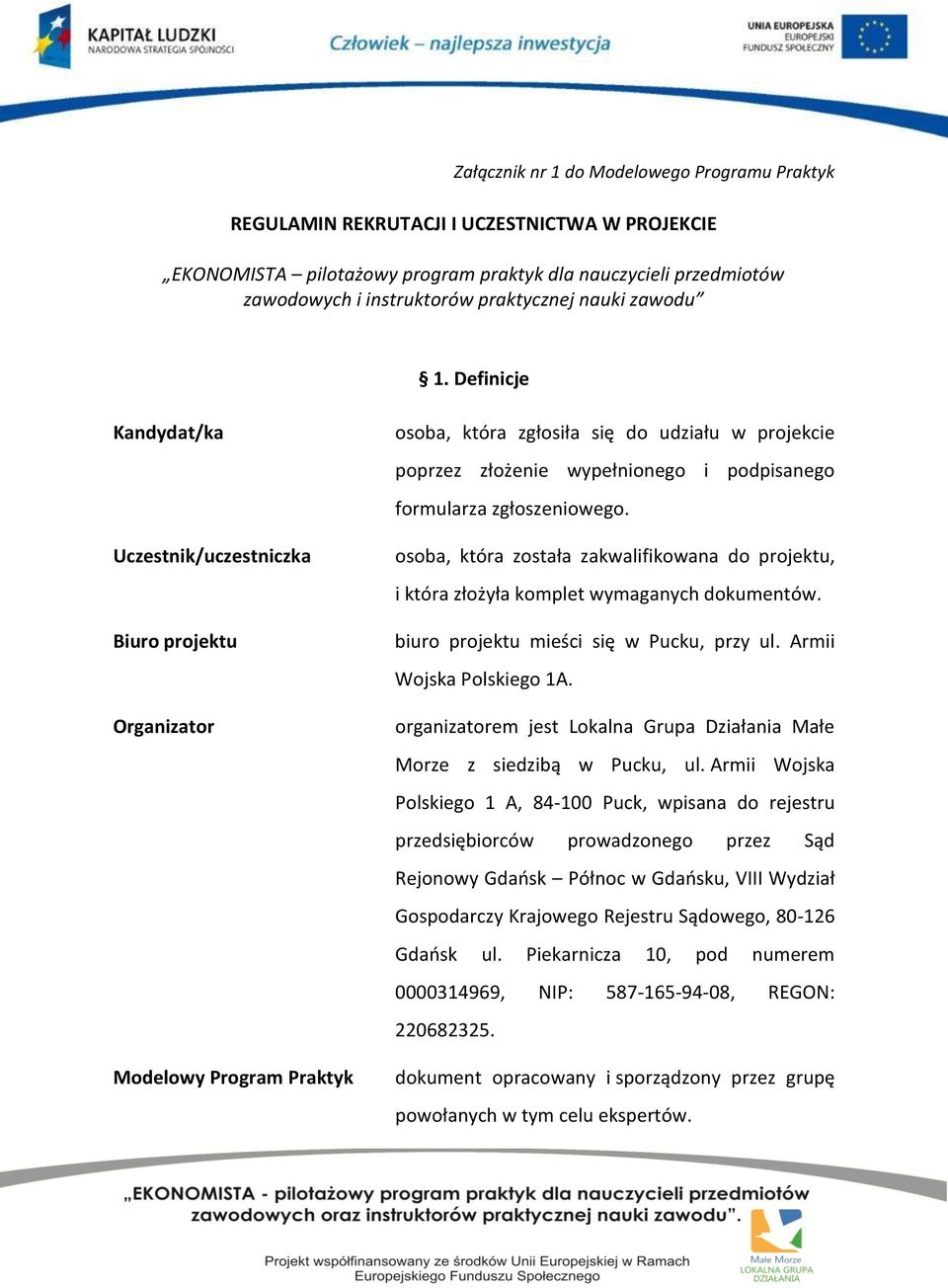 Definicje Kandydat/ka Uczestnik/uczestniczka Biuro projektu Organizator Modelowy Program Praktyk osoba, która zgłosiła się do udziału w projekcie poprzez złożenie wypełnionego i podpisanego