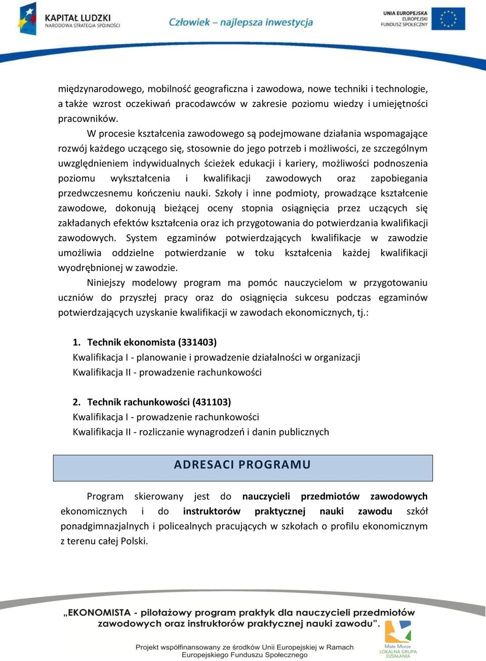 edukacji i kariery, możliwości podnoszenia poziomu wykształcenia i kwalifikacji zawodowych oraz zapobiegania przedwczesnemu kończeniu nauki.