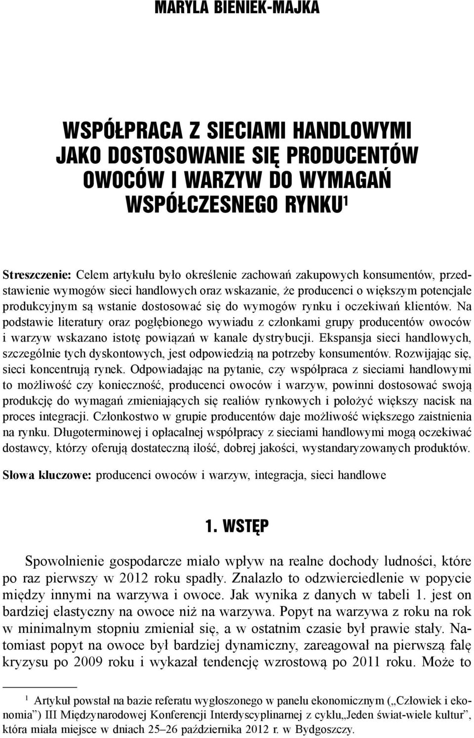 Na podstawie literatury oraz pogłębionego wywiadu z członkami grupy producentów owoców i warzyw wskazano istotę powiązań w kanale dystrybucji.