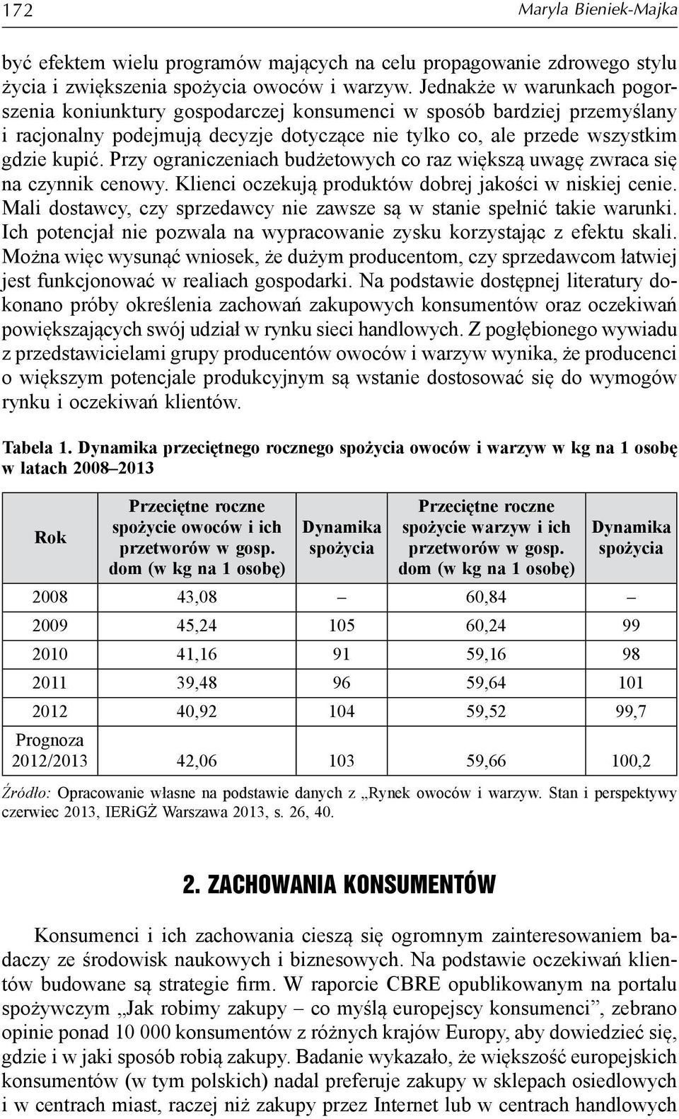 Przy ograniczeniach budżetowych co raz większą uwagę zwraca się na czynnik cenowy. Klienci oczekują produktów dobrej jakości w niskiej cenie.