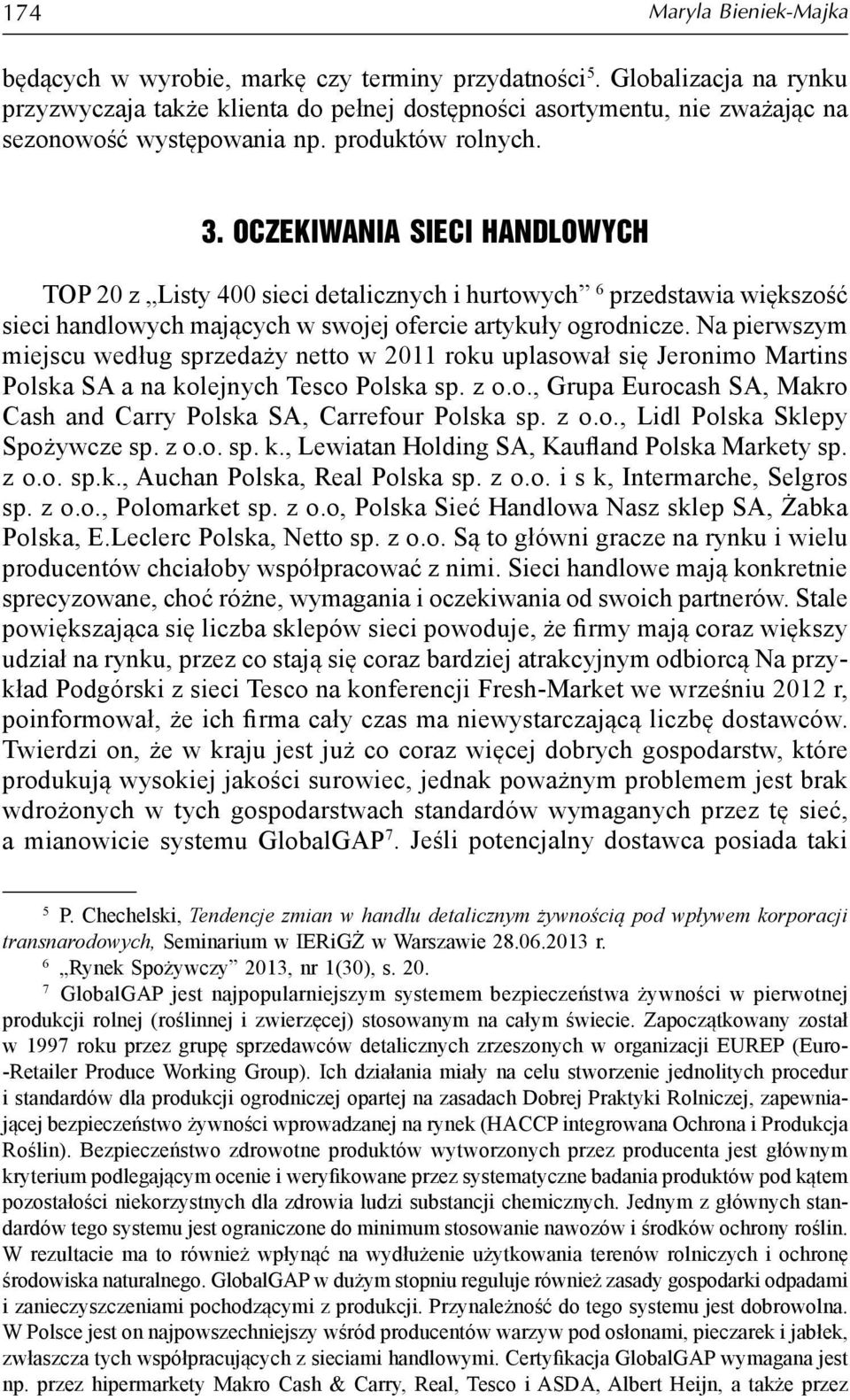 Oczekiwania sieci handlowych TOP 20 z Listy 400 sieci detalicznych i hurtowych 6 przedstawia większość sieci handlowych mających w swojej ofercie artykuły ogrodnicze.