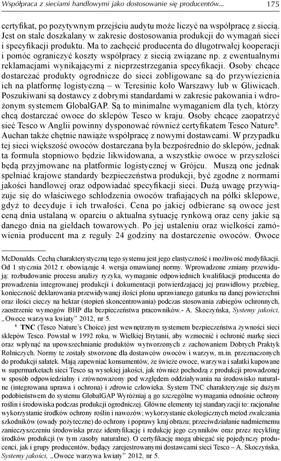 Ma to zachęcić producenta do długotrwałej kooperacji i pomóc ograniczyć koszty współpracy z siecią związane np. z ewentualnymi reklamacjami wynikającymi z nieprzestrzegania specyfikacji.