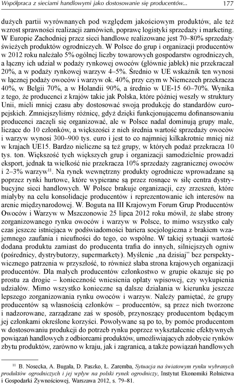 W Europie Zachodniej przez sieci handlowe realizowane jest 70 80% sprzedaży świeżych produktów ogrodniczych.