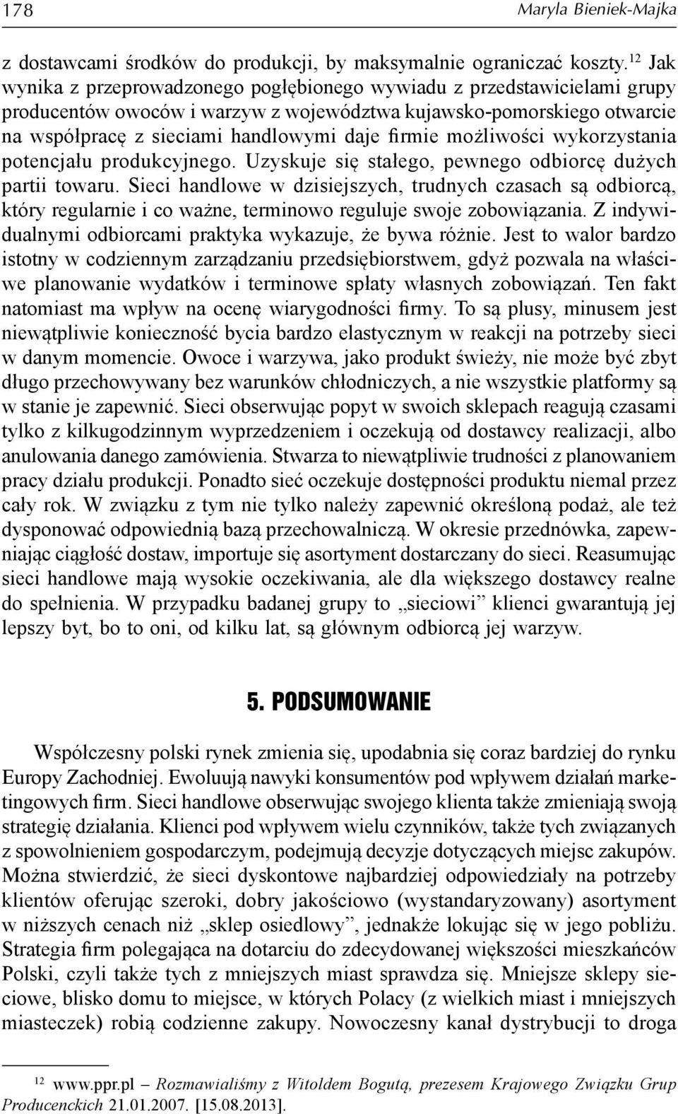 możliwości wykorzystania potencjału produkcyjnego. Uzyskuje się stałego, pewnego odbiorcę dużych partii towaru.