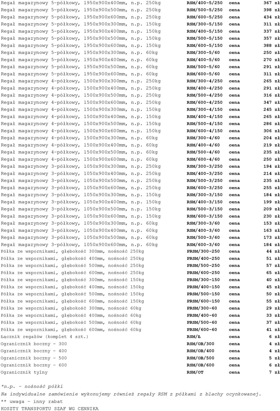 p. 150kg RSM/500-5/150 cena 357 zł Regał magazynowy 5-półkowy, 1950x900x600mm, n.p. 150kg RSM/600-5/150 cena 388 zł Regał magazynowy 5-półkowy, 1950x900x300mm, n.p. 60kg RSM/300-5/60 cena 250 zł Regał magazynowy 5-półkowy, 1950x900x400mm, n.
