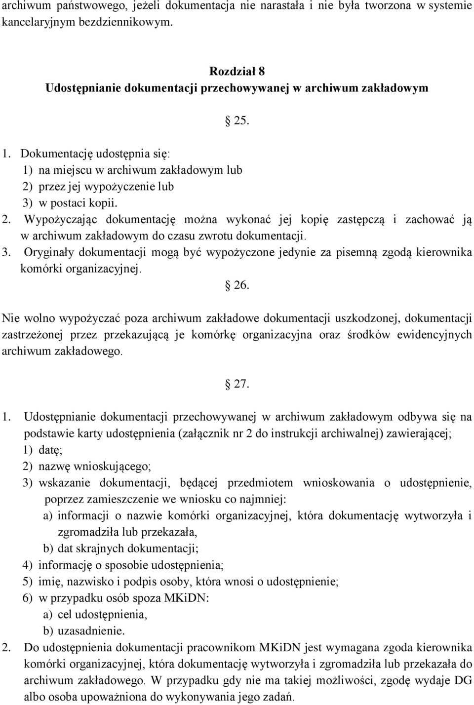 3. Oryginały dokumentacji mogą być wypożyczone jedynie za pisemną zgodą kierownika komórki organizacyjnej. 26.