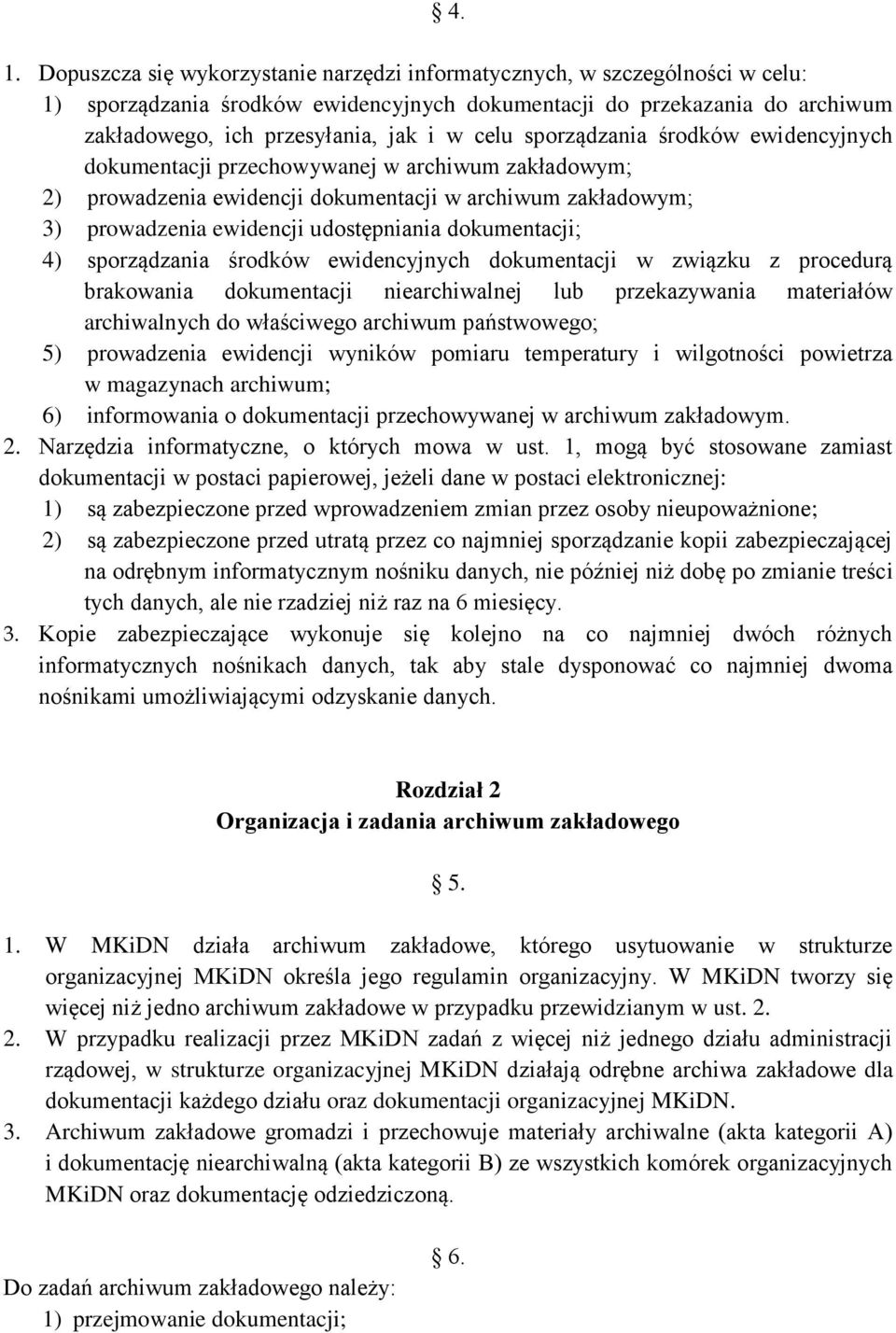 dokumentacji; 4) sporządzania środków ewidencyjnych dokumentacji w związku z procedurą brakowania dokumentacji niearchiwalnej lub przekazywania materiałów archiwalnych do właściwego archiwum