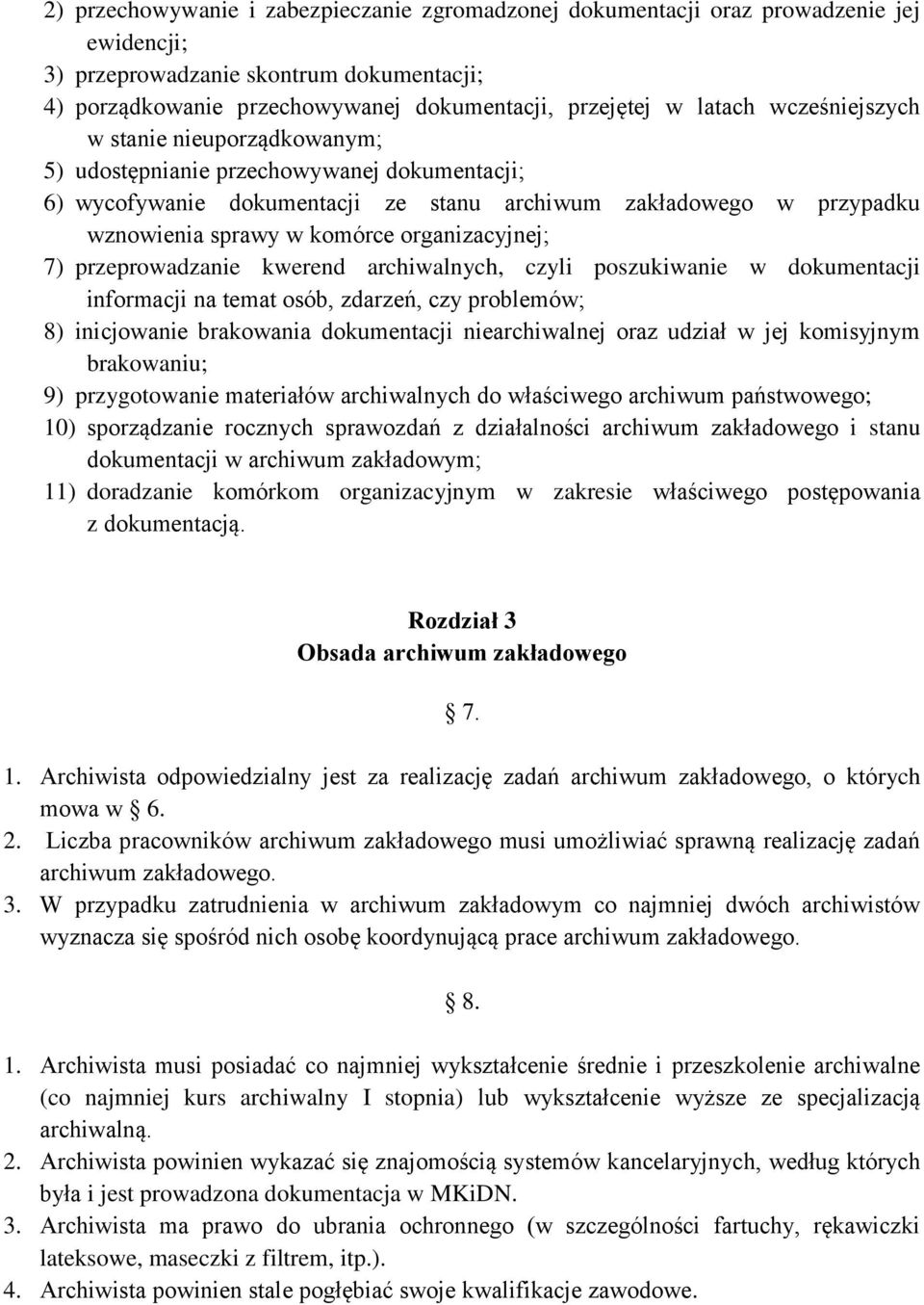 organizacyjnej; 7) przeprowadzanie kwerend archiwalnych, czyli poszukiwanie w dokumentacji informacji na temat osób, zdarzeń, czy problemów; 8) inicjowanie brakowania dokumentacji niearchiwalnej oraz