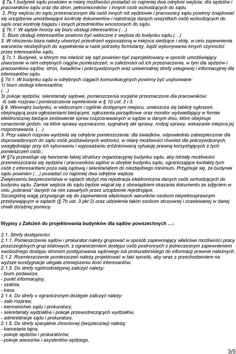 do sądu oraz kontrolę bagażu i innych przedmiotów wnoszonych do sądu. 7b.1. W sądzie tworzy się biuro obsługi interesantów.( ) 2.