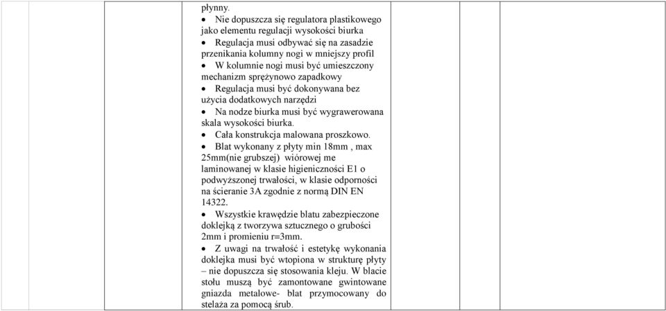 umieszczony mechanizm sprężynowo zapadkowy Regulacja musi być dokonywana bez użycia dodatkowych narzędzi Na nodze biurka musi być wygrawerowana skala wysokości biurka.