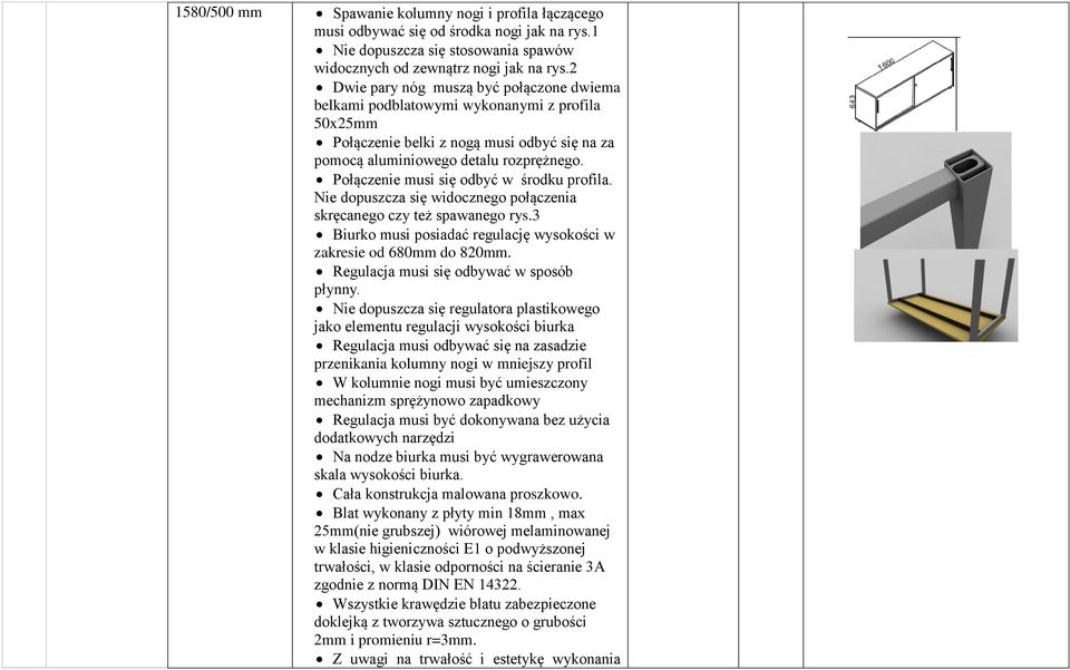 Połączenie musi się odbyć w środku profila. Nie dopuszcza się widocznego połączenia skręcanego czy też spawanego rys.3 Biurko musi posiadać regulację wysokości w zakresie od 680mm do 820mm.