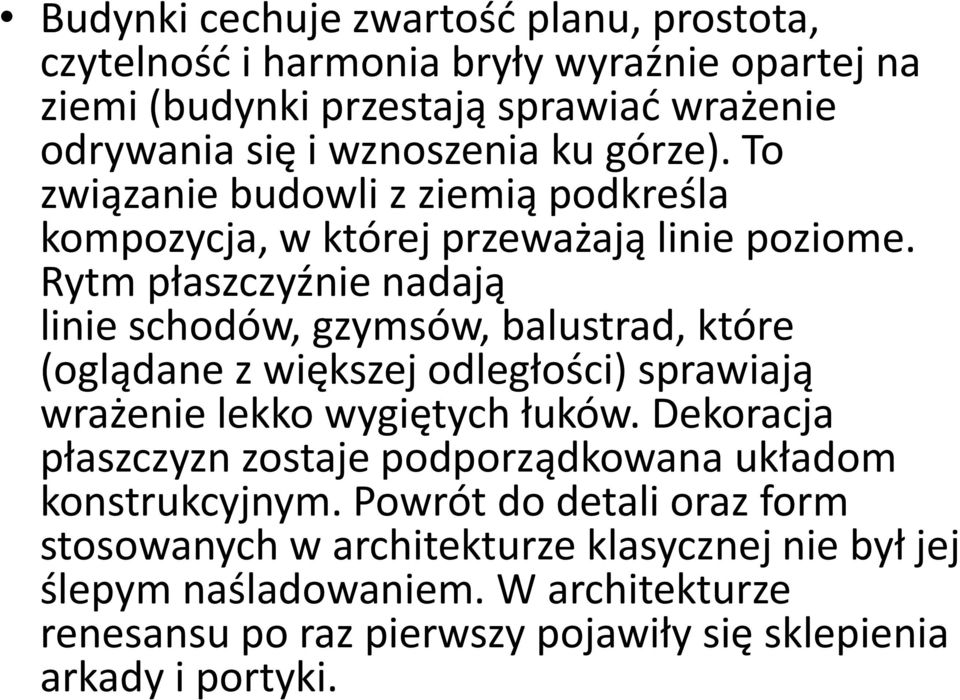 Rytm płaszczyźnie nadają linie schodów, gzymsów, balustrad, które (oglądane z większej odległości) sprawiają wrażenie lekko wygiętych łuków.