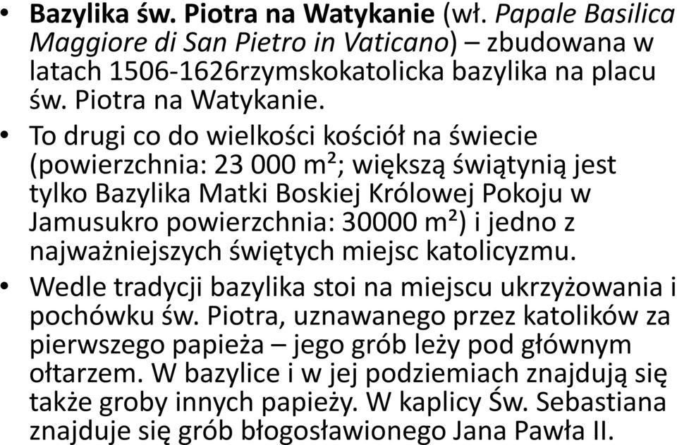 To drugi co do wielkości kościół na świecie (powierzchnia: 23 000 m²; większą świątynią jest tylko Bazylika Matki Boskiej Królowej Pokoju w Jamusukro powierzchnia: 30000 m²) i