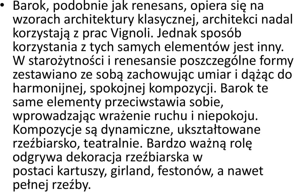 W starożytności i renesansie poszczególne formy zestawiano ze sobą zachowując umiar i dążąc do harmonijnej, spokojnej kompozycji.