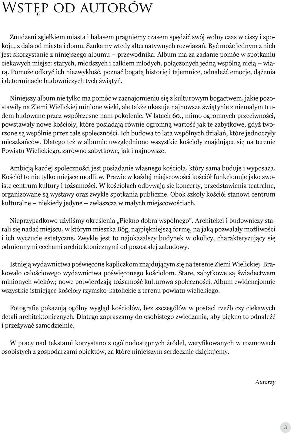 Album ma za zadanie pomóc w spotkaniu ciekawych miejsc: starych, młodszych i całkiem młodych, połączonych jedną wspólną nicią wiarą.