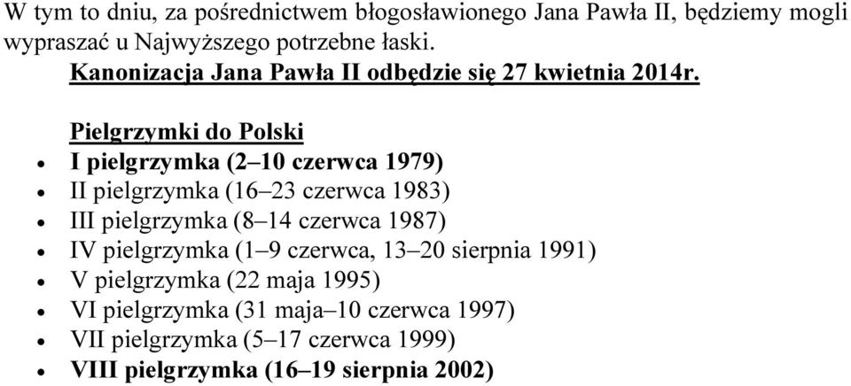 Pielgrzymki do Polski I pielgrzymka (2 10 czerwca 1979) II pielgrzymka (16 23 czerwca 1983) III pielgrzymka (8 14 czerwca