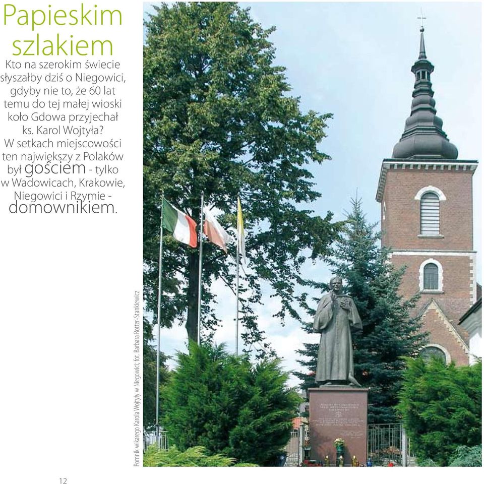 W setkach miejscowości ten największy z Polaków był gościem - tylko w Wadowicach, Krakowie,