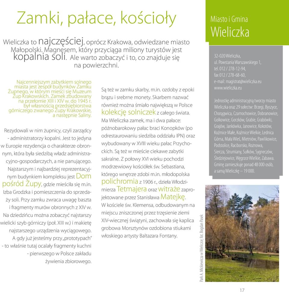 Zamek zbudowany na przełomie XIII i XIV w. do 1945 r. był własnością przedsiębiorstwa górniczego zwanego Żupy Krakowskie, a następnie Saliny.
