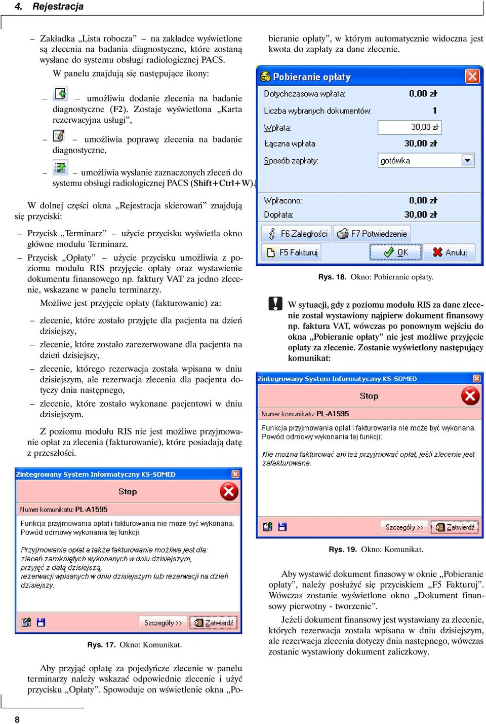 Spowoduje on wświetlenie okna Pobieranie opłaty, w którym automatycznie widoczna jest kwota do zapłaty za dane zlecenie. umożliwia dodanie zlecenia na badanie diagnostyczne (F2).