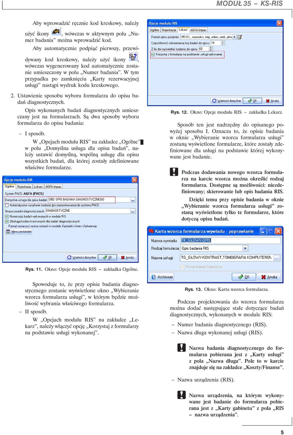 W tym przypadku po zamknięciu Karty rezerwacyjnej usługi nastąpi wydruk kodu kreskowego. 2. Ustawienie sposobu wyboru formularza do opisu badań diagnostycznych.