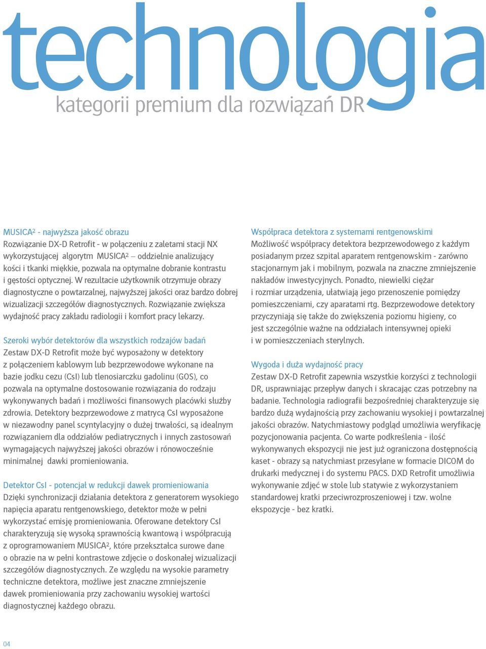 W rezultacie użytkownik otrzymuje obrazy diagnostyczne o powtarzalnej, najwyższej jakości oraz bardzo dobrej wizualizacji szczegółów diagnostycznych.