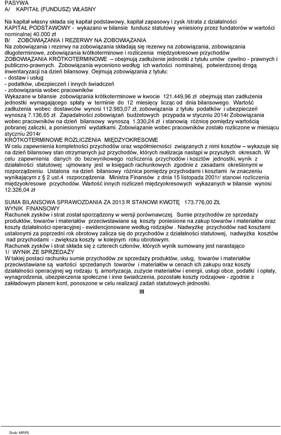 zł B/ ZOBOWIĄZANIA I REZERWY NA ZOBOWIĄZANIA Na zobowiązania i rezerwy na zobowiązania składają się rezerwy na zobowiązania, zobowiązania długoterminowe, zobowiązania krótkoterminowe i rozliczenia