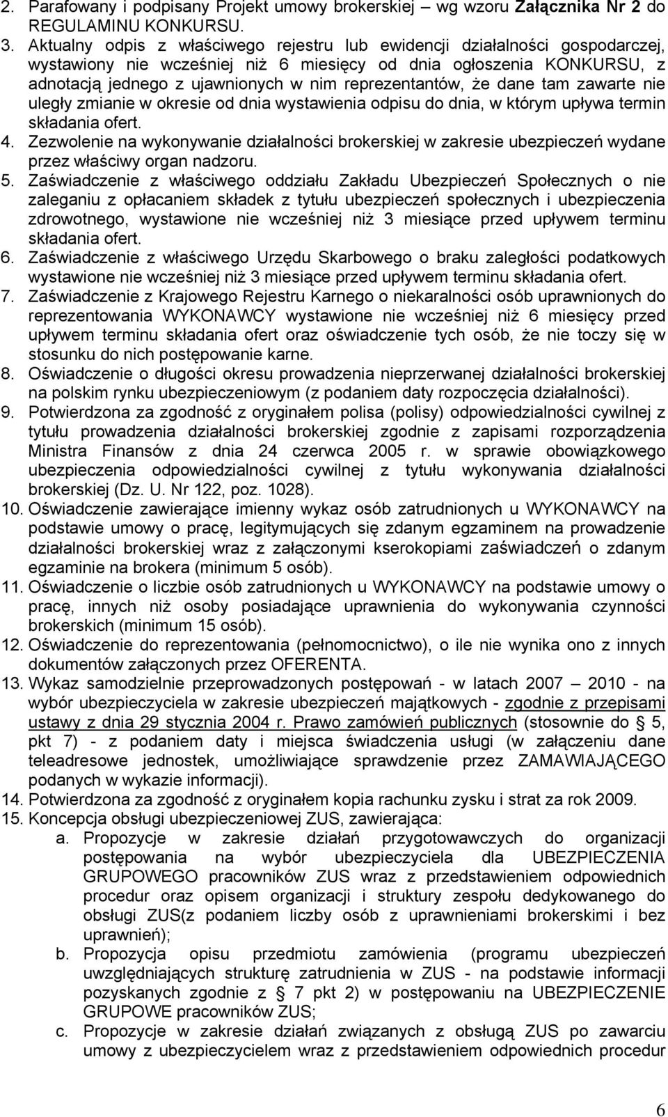 reprezentantów, że dane tam zawarte nie uległy zmianie w okresie od dnia wystawienia odpisu do dnia, w którym upływa termin składania ofert. 4.