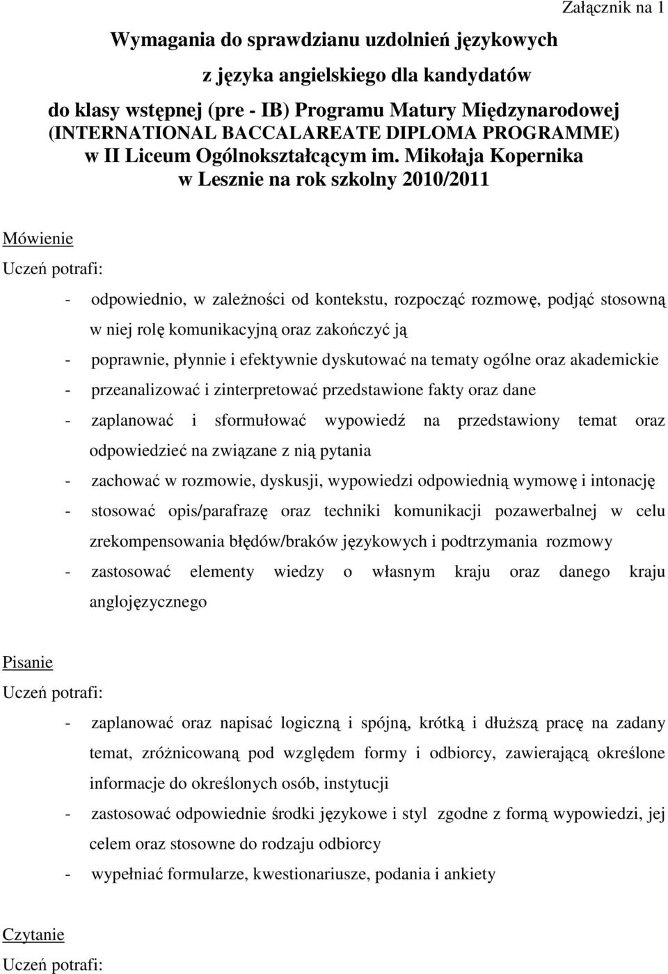 Mikołaja Kopernika w Lesznie na rok szkolny 2010/2011 Mówienie - odpowiednio, w zależności od kontekstu, rozpocząć rozmowę, podjąć stosowną w niej rolę komunikacyjną oraz zakończyć ją - poprawnie,