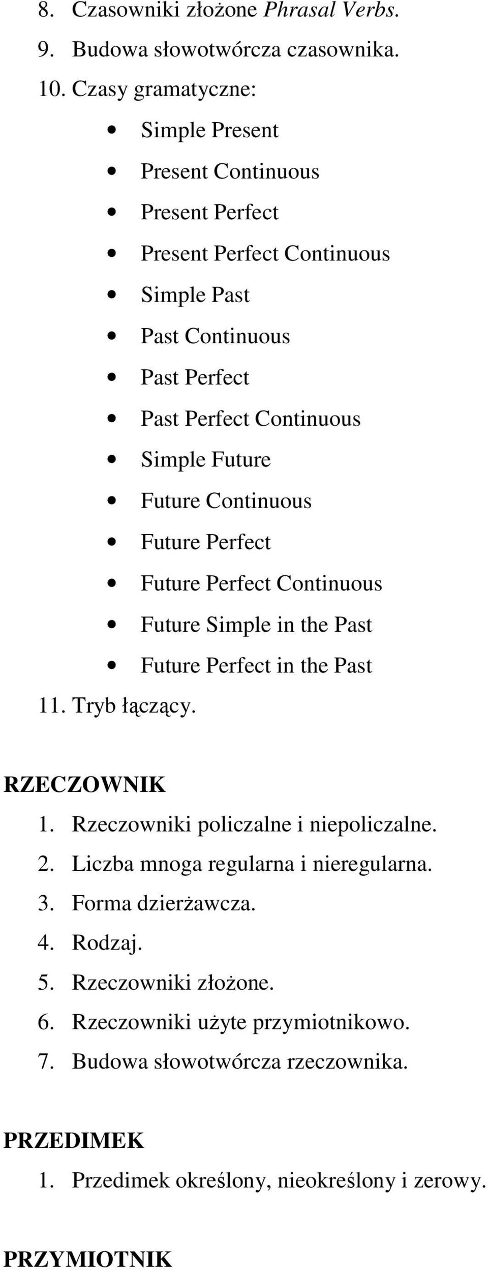 Future Future Continuous Future Perfect Future Perfect Continuous Future Simple in the Past Future Perfect in the Past 11. Tryb łączący. RZECZOWNIK 1.