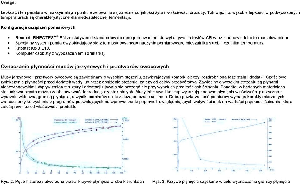 Konfiguracja urządzeń pomiarowych Reometr RHEOTEST RN ze statywem i standardowym oprogramowaniem do wykonywania testów CR wraz z odpowiednim termostatowaniem.