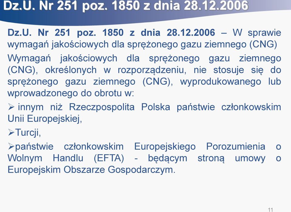 określonych w rozporządzeniu, nie stosuje się do sprężonego gazu ziemnego (CNG), wyprodukowanego lub wprowadzonego do obrotu w: innym