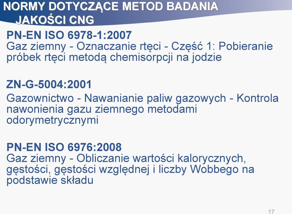 gazowych - Kontrola nawonienia gazu ziemnego metodami odorymetrycznymi PN-EN ISO 6976:2008 Gaz ziemny