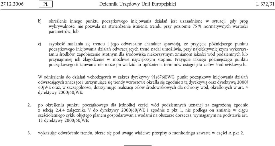 istnienia trendu przy poziomie 75 % normatywnych wartości parametrów; lub c) szybkość nasilania się trendu i jego odwracalny charakter sprawiają, że przyjęcie późniejszego punktu początkowego