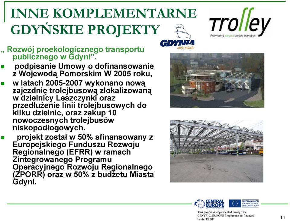 dzielnicy Leszczynki oraz przedłużenie linii trolejbusowych do kilku dzielnic, oraz zakup 10 nowoczesnych trolejbusów niskopodłogowych.