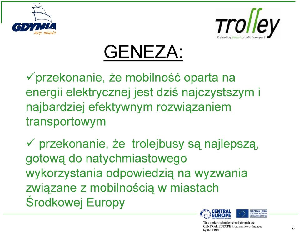 przekonanie, że trolejbusy są najlepszą, gotową do natychmiastowego